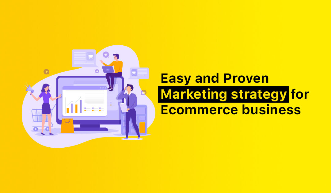 Easy and Proven Marketing strategy for Ecommerce business